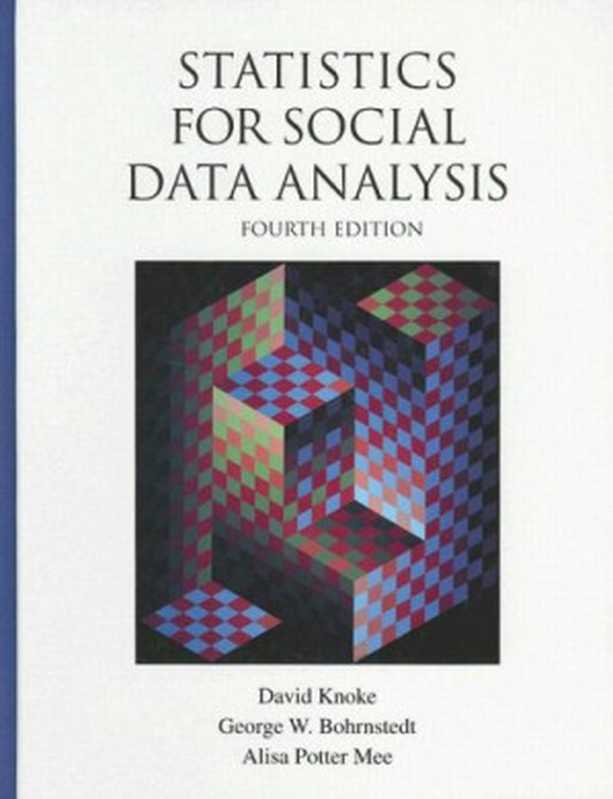 StatisticsforSocialDataAnalysis4thEdition(DavidKnokeGeorgeW.BohrnstedtAlisaPotterMe...)(WadsworthPublishing2002)