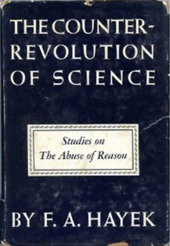 TheCounter-RevolutionofScience-StudiesontheAbuseofReason(FriedrichAugustHayek)(FreePress1952)