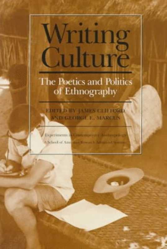 WritingCulture.ThePoeticsandPoliticsofEthnography(JamesCliffordGeorgeE.Marcus(Editors))(UniversityofCaliforniaPress1992)
