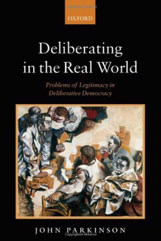 DeliberatingintheRealWorldProblemsofLegitimacyinDeliberativeDemocracy（JohnParkinson）（OxfordUniversityPressUSA2006）