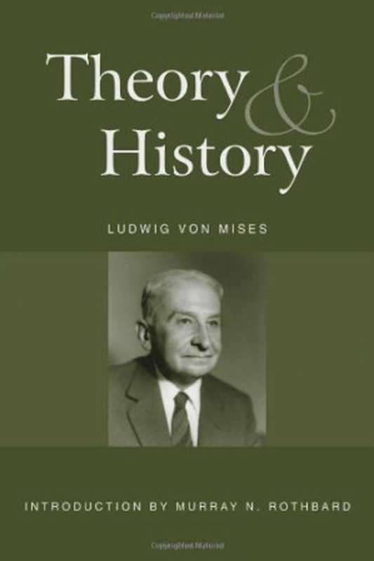 TheoryandHistoryAnInterpretationofSocialandEconomicEvolution（LudwigvonMises）（ArlingtonHouse1985）