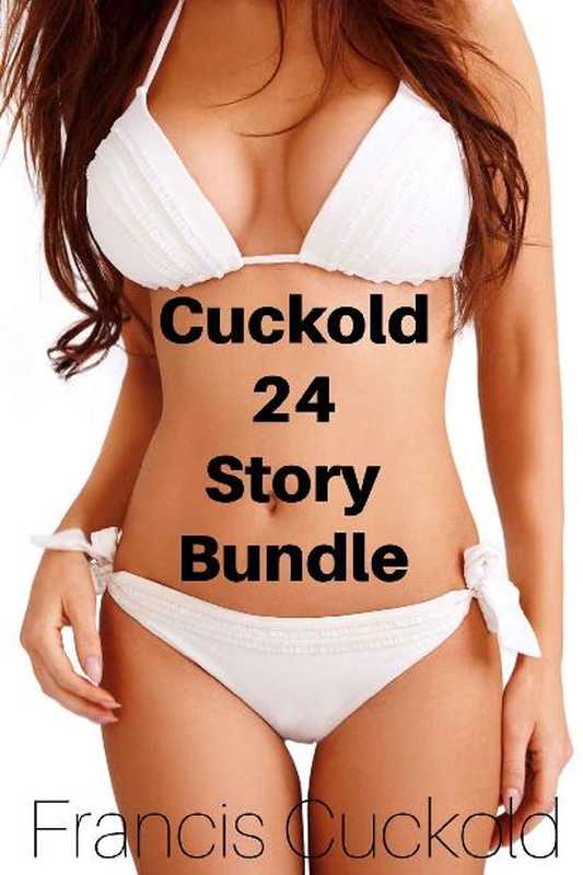 Cuckold24StoryBundleHotwifeCuckoldInterracialBoxSet（CuckoldFrancis）