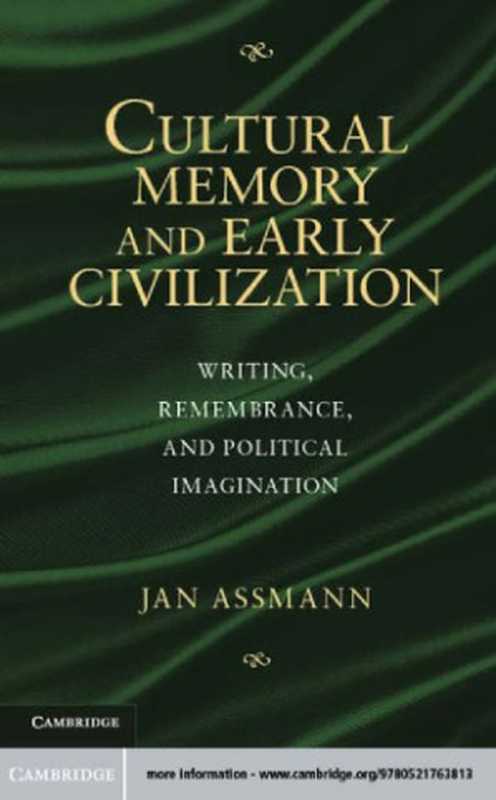 CulturalMemoryandEarlyCivilizationWritingRemembranceandPoliticalImagination(JanAssmann)(CambridgeUniversityPress2011)