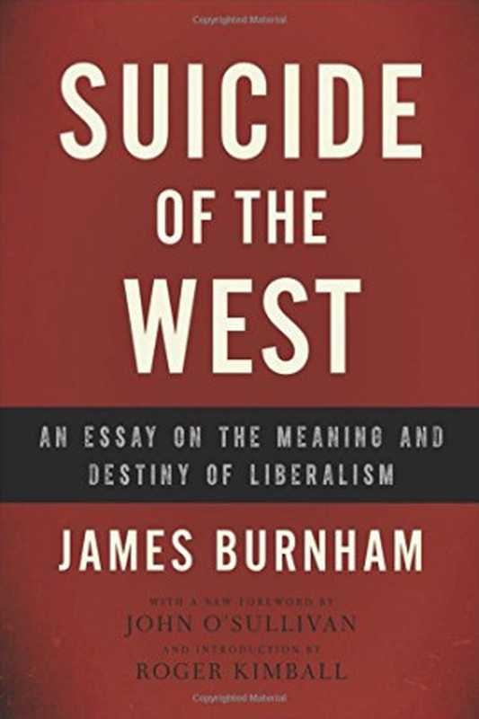 SuicideoftheWestAnEssayontheMeaningandDestinyofLiberalism（JamesBurnham）（EncounterBooks2014）