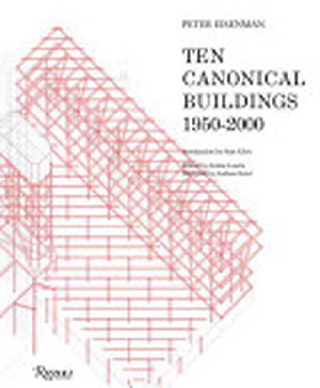 TenCanonicalBuildings1950-2000（EisenmanPeter）（Rizzoli2008）