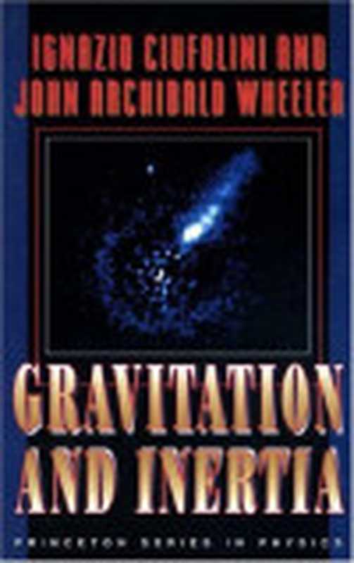 GravitationandInertia(IgnazioCiufoliniJohnArchibaldWheeler)(PrincetonUniversityPress1995)
