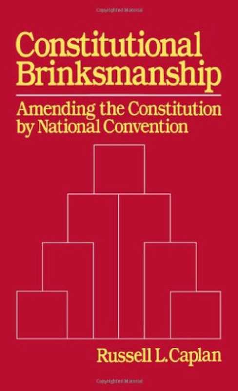 ConstitutionalBrinksmanship-AmendingtheConstitutionbyNationalConvention(RussellL.Caplan)(OxfordUniversityPress1988)