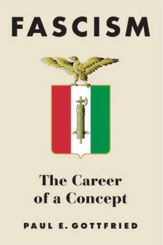 FascismThecareerOfAconcept（PaulE.Gottfried）（NorthernIllinoisUniversityPress2016）