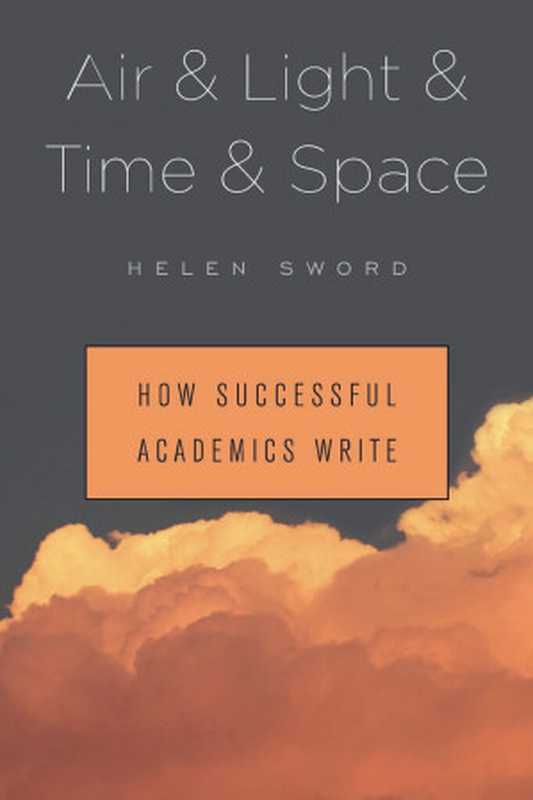 Air&Light&Time&SpaceHowSuccessfulAcademicsWrite(HelenSword)(HarvardUniversityPress2017)