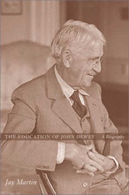 TheEducationofJohnDewey（JayMartin）（ColumbiaUniversityPress2003）