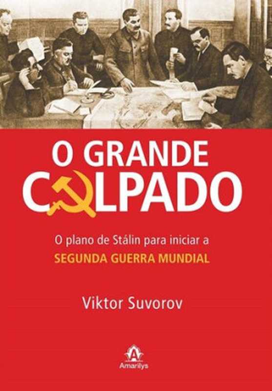 Ograndeculpado-OplanodeStálinparainiciaraSegundaGuerraMundial（ViktorSuvorov）（Amarilys2010）