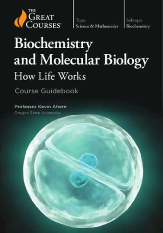 BiochemistryandMolecularBiologyHowLifeWorks（KevinAhern）（TheTeachingCompany2019）