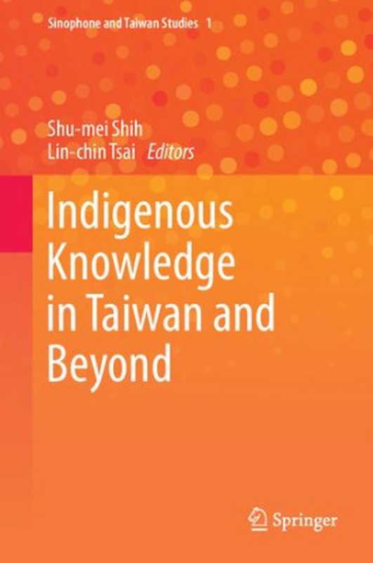IndigenousKnowledgeinTaiwanandBeyond(Shu-MeiShihLin-ChinTsai(eds.))(Springer2021)