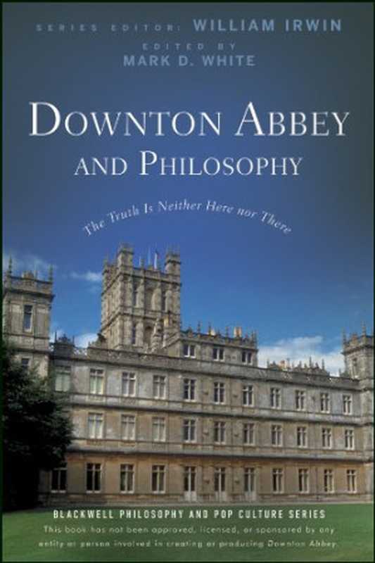 DowntonAbbeyandPhilosophyTheTruthIsNeitherHereNorThere（WilliamIrwin）（Wiley2012）
