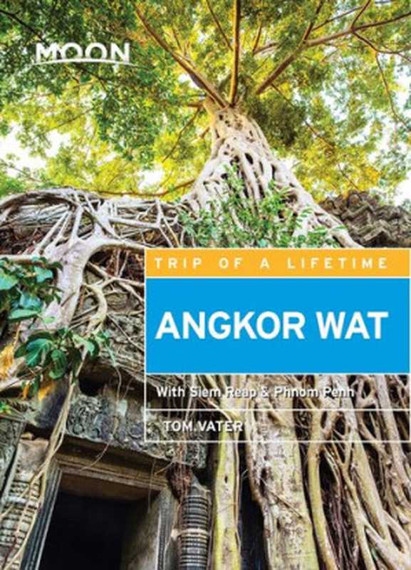 MoonAngkorWat(ThirdEdition)IncludingSiemReap&PhnomPenh(TravelGuide)（TomVater）（MoonTravel2018）