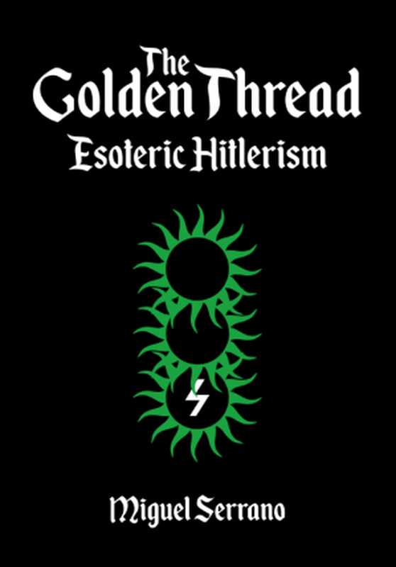 TheGoldenThread-EsotericHitlerism(MiguelSerrano)(WewelsburgArchives)