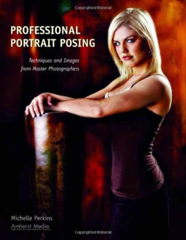 ProfessionalPortraitPosingTechniquesandImagesfromMasterPhotographers(ProPhotoWorkshop)（MichellePerkins）（AmherstMedia2007）
