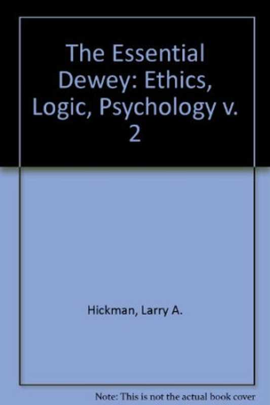 TheEssentialDeweyVol.2EthicsLogicPsychology(JohnDeweyThomasMAlexanderLarryAHickman)(IndianaUniversityPress1998)