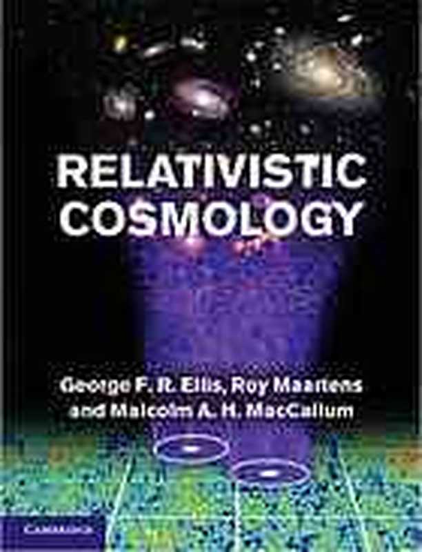 Relativisticcosmology(GeorgeFREllis;RMaartens;MAHMacCallum)(CambridgeUniversityPress2012)