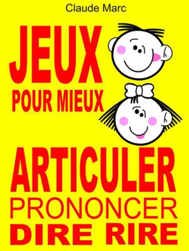 Jeuxpourmieuxarticuler（ClaudeMarc）（Pour-enfants.fr2013）