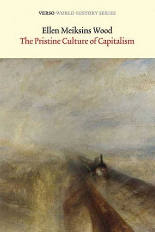 Thepristinecultureofcapitalismahistoricalessayonoldregimesandmodernstates(WoodEllenMeiksins)(VersoBooks2015)