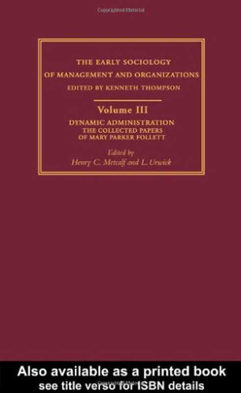 EarlySociologyofManagementandOrganizationsDynamicAdministrationTheCollectedPapersofMaryParkerFollett（HenryC.MetcalfL.Urwick）（Routledge2003）