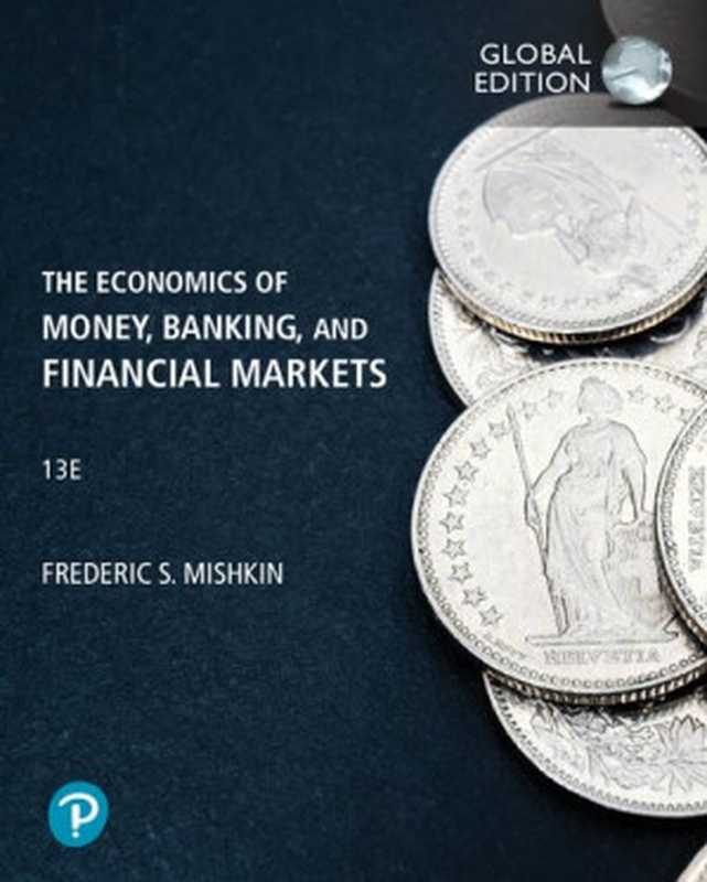 TheEconomicsofMoneyBankingandFinancialMarkets(FredericS.Mishkin)(Ingram2021)