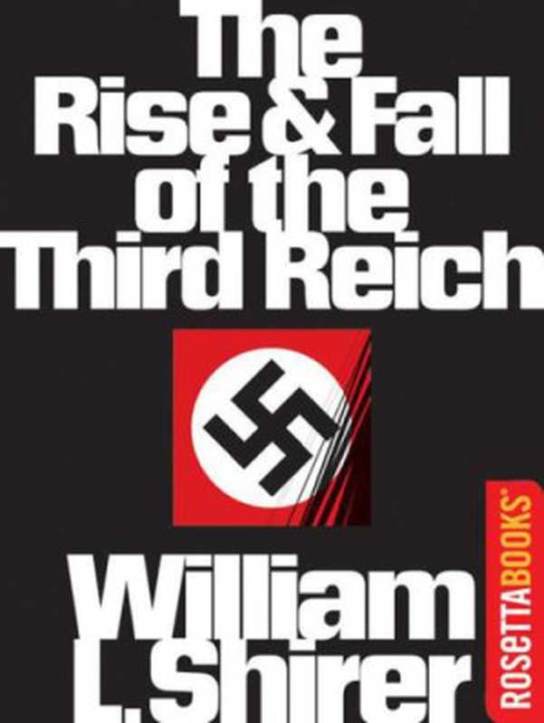 TheRiseandFalloftheThirdReichAHistoryofNaziGermany（WilliamL.Shirer）（RosettaBooks2011）