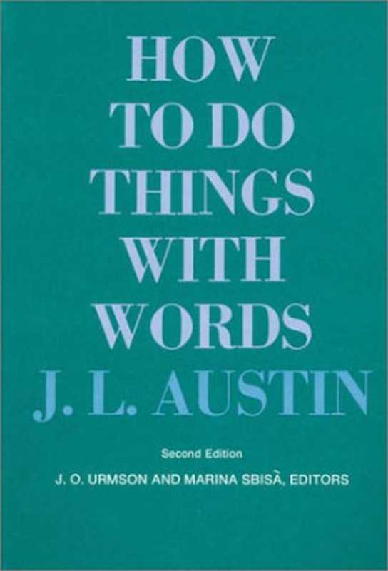 HowtoDoThingswithWords(TheWilliamJamesLectures)（J.L.Austin）（HarvardUniversityPress1962）