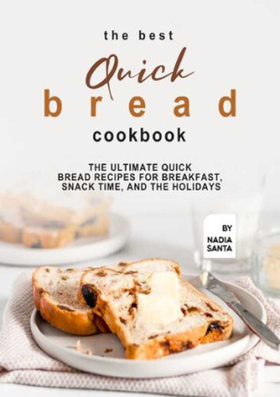 TheBestQuickBreadCookbookTheUltimateQuickBreadRecipesforBreakfastSnackTimeandtheHolidays（NadiaSanta）（2021）