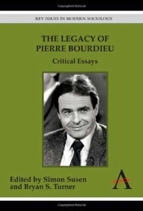 TheLegacyofPierreBourdieuCriticalEssays（SimonSusenandBryanS.Turner(Editors)）（AnthemPress2011）