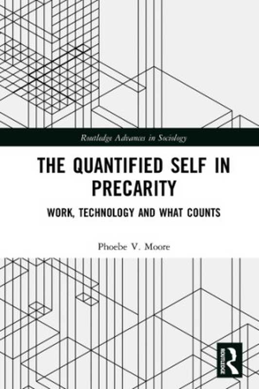 TheQuantifiedSelfInPrecarityWorkTechnologyAndWhatCounts(PhoebeV.Moore)(Routledge2018)