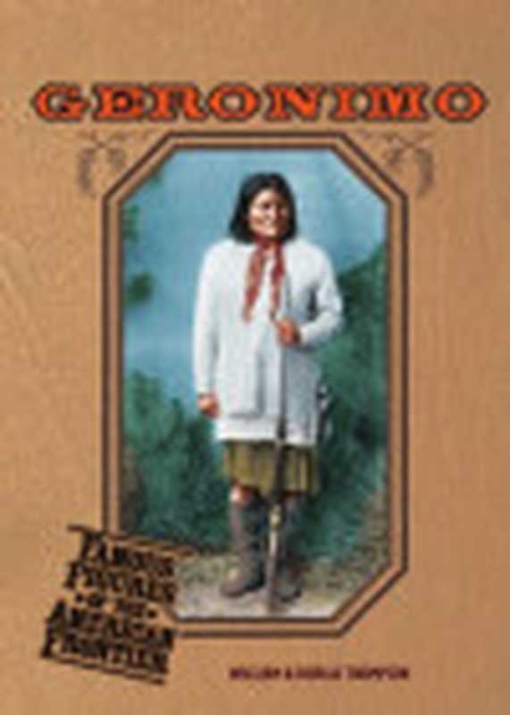 Geronimo(FamousFiguresoftheAmericanFrontier)(BillThompsonDorcasThompson)(ChelseaHousePub2001)