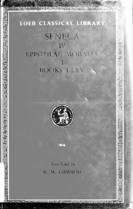 SenecavolIVEpistlesVolumeIEpistles1-65（SenecaRichardM.Gummere）（HarvardUniversityPress1979）