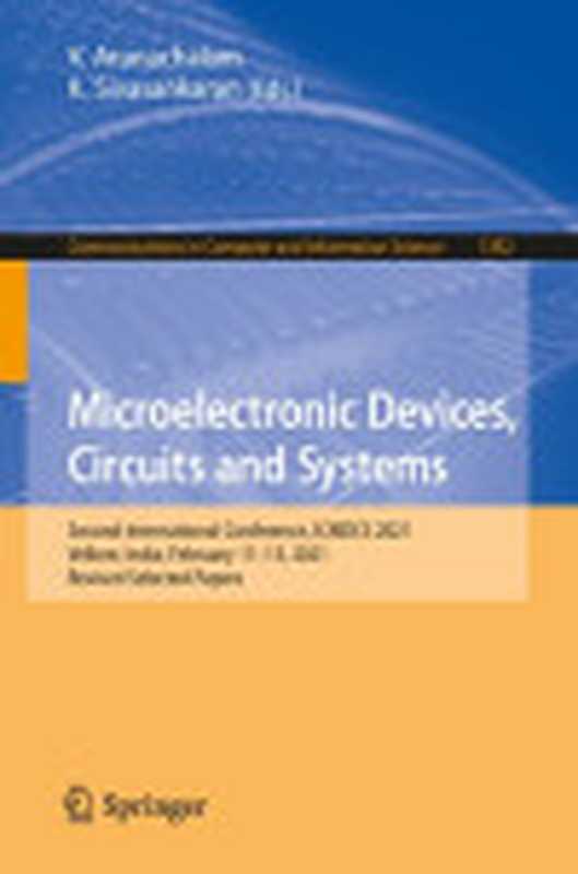 MicroelectronicDevicesCircuitsandSystemsSecondInternationalConferenceICMDCS2021VelloreIndiaFeuary11...(V.Arunachalam(editor)K.Sivasankaran(editor))(Springer2021)