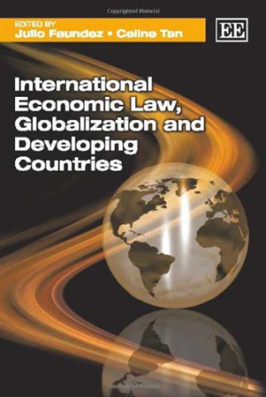 InternationalEconomicLawGlobalizationandDevelopingCountries（JulioFaundezCelineTan）（EdwardElgarPub2010）