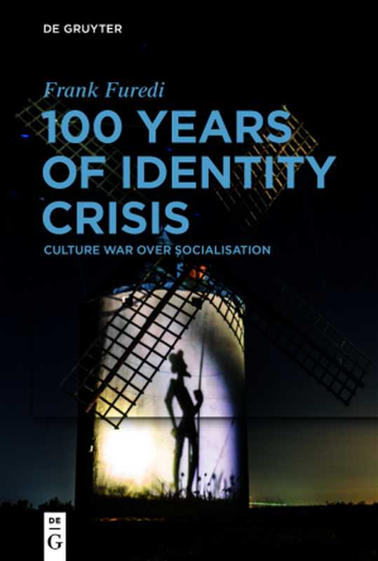 100YearsofIdentityCrisisCultureWarOverSocialisation(FrankFuredi)(DeGruyter2021)