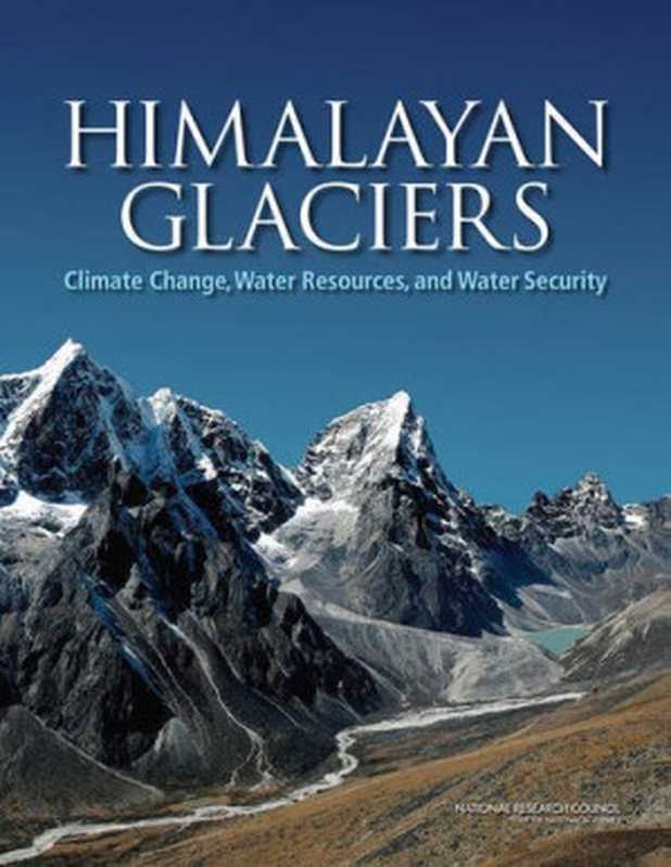 HimalayanGlaciersClimateChangeWaterResourcesandWaterSecurity（HydrologyClimateChangeandImplicationsforWa...）（NationalAcademiesPress2012）