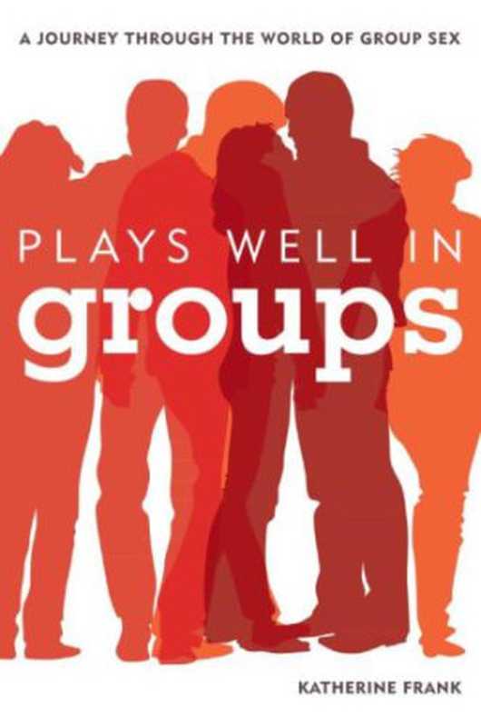 PlaysWellinGroupsAJourneyThroughtheWorldofGroupSex(KatherineFrank)(Rowman&Littlefield2013)